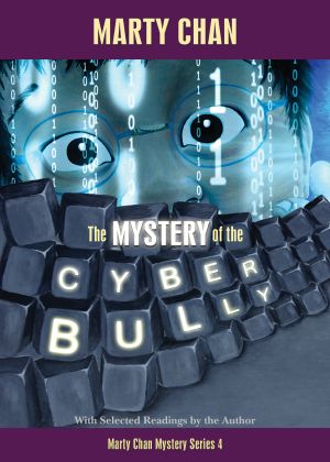 [Marty Chan Mystery 04] • The Mystery of the Cyber Bully